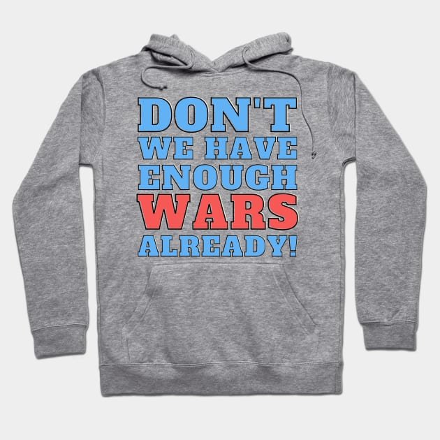 Don't we have enough wars already! Hoodie by Josh Diaz Villegas